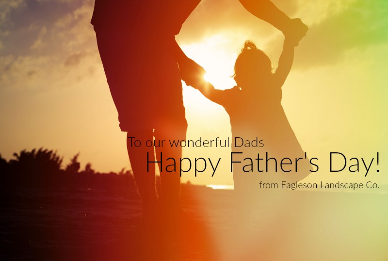 Happy Father's Day | Eagleson Landscape Co.